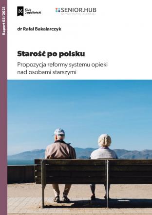 https://klubjagiellonski.pl/publikacje/starosc-po-polsku-propozycja-reformy-systemu-opieki-nad-osobami-starszymi/ raport seniorzy okladka 1 720x1018